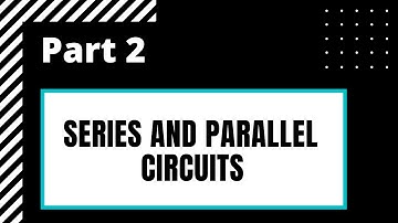 Series And Parallel Circuits (Part 2)