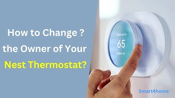 How to Change the Owner of Your Nest Thermostat? [ Nest Thermostat - Ownership Transfer? ]