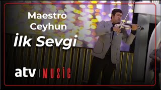 Maestro Ceyhun - İlk Sevgi