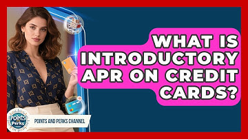What Is Introductory APR On Credit Cards? - Points and Perks Channel