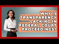 Why Is Transparency Lacking In Federal Court Proceedings? - Conservative Women Voices