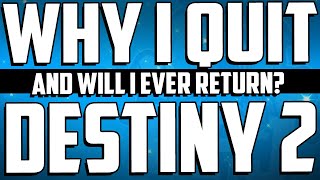 WHY I QUIT PLAYING DESTINY 2 - Will I ever Return??