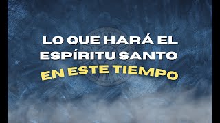 Lo que hará el Espíritu Santo en este tiempo | Pastor Alex Garcia | 28 de mayo de 2023