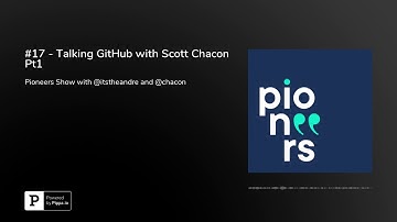 #17 - Talking GitHub with Scott Chacon Pt1