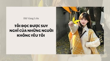 [Audio] TÔI ĐỌC ĐƯỢC SUY NGHĨ CỦA NHỮNG NGƯỜI KHÔNG YÊU TÔI ~ Hũ Vàng Lớn 