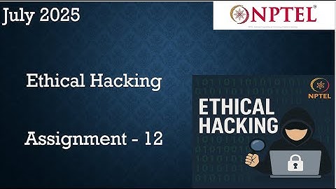 NPTEL ETHICAL HACKING  ASSIGNMENT 12 ANSWERS WEEK 12 | July 2025 | NPTEL ASSIGNMENT