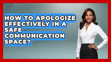 How To Apologize Effectively In A Safe Communication Space? - The Love Workshop