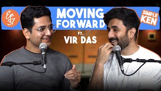 Moving Forward Feat. Vir Das - Simple Ken Podcast | EP 37