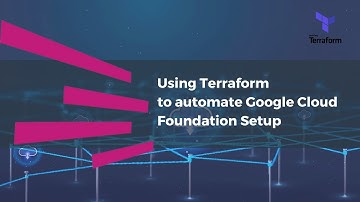 Using Terraform to automate Google Cloud Foundation Setup
