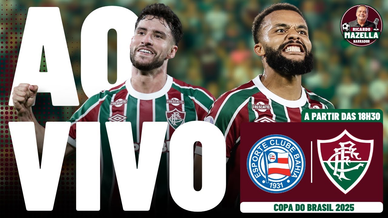 BAHIA X FLUMINENSE TRANSMISSÃO AO VIVO - COPA DO BRASIL 2025 QUARTAS DE ...