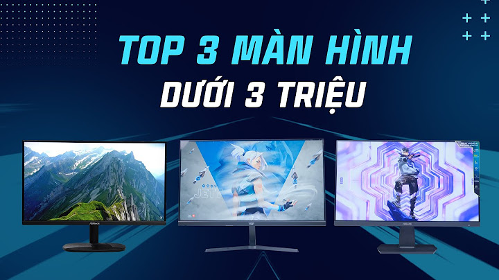 Đánh giá màn hình dưới 3 triệu năm 2024