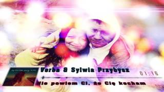 Verba feat Sylwia Przybysz -  Nie powiem Ci, że Cię kocham