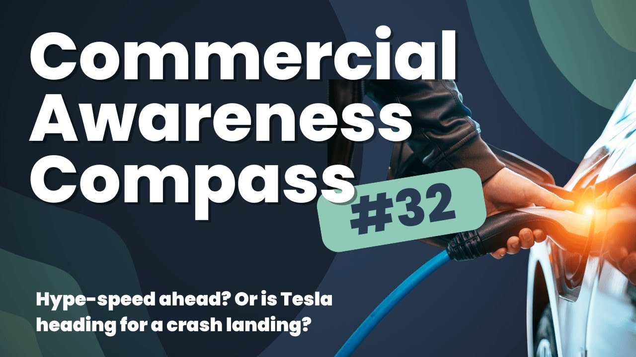 Commercial Awareness Compass #32 | Hype-speed ahead? Or is Tesla heading for a crash landing?