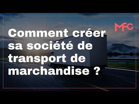 Comment créer sa société de transport de marchandise ?