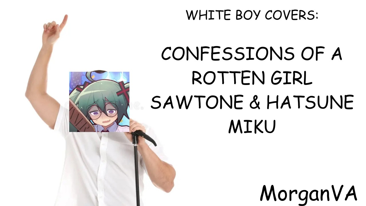 WHITE BOY COVERS: Confessions of a Rotten Girl - SAWTONE Ft Hatsune Miku