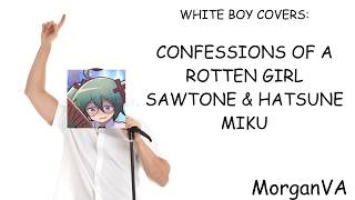 WHITE BOY COVERS: Confessions of a Rotten Girl - SAWTONE Ft Hatsune Miku