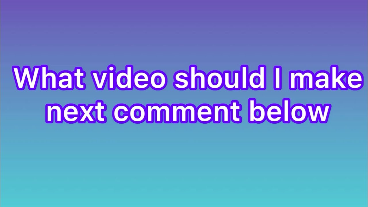 What video should I make next - YouTube