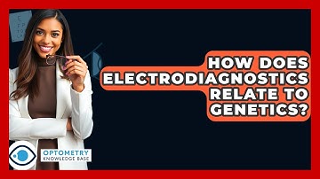 How Does Electrodiagnostics Relate To Genetics? - Optometry Knowledge Base