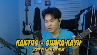 Video thumbnail of "Kaktus - Suara Kayu | Cover by Andre Herviant"
