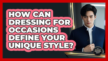 How Can Dressing For Occasions Define Your Unique Style? - The Sharp Dressed Gent