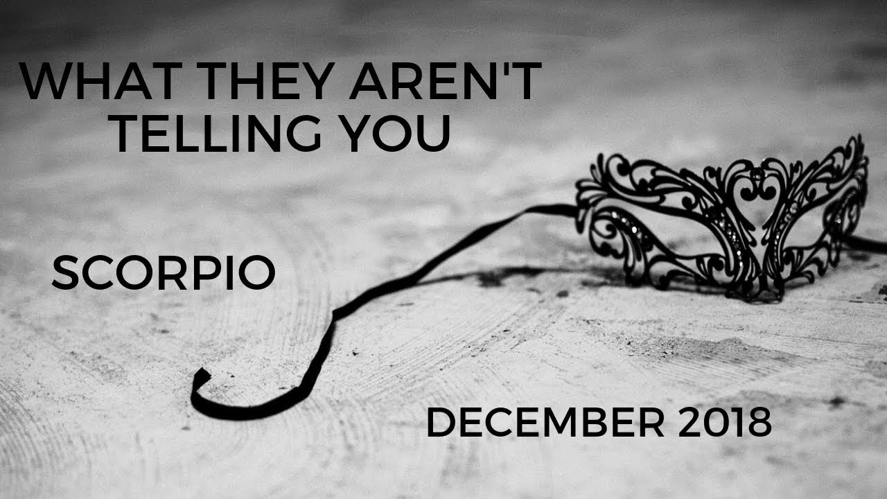 SCORPIO: What they aren't telling you . . . December 2018