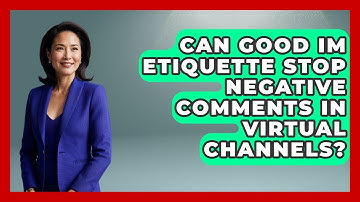 Can Good IM Etiquette Stop Negative Comments In Virtual Channels? - Virtual Communication Hub