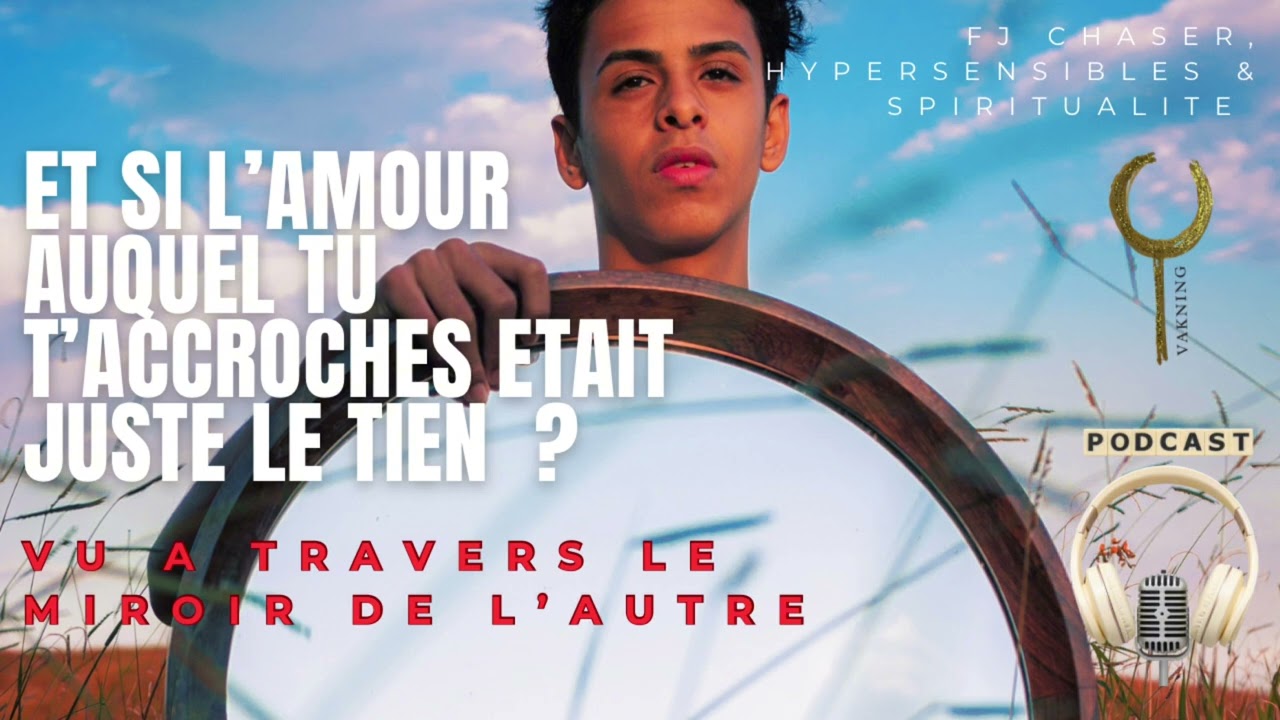 172) FJ : et si l’amour auquel tu t’accroches était le tien vu à travers l’autre miroir ?