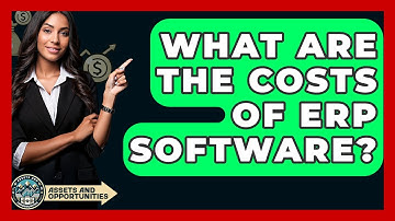What Are The Costs Of ERP Software? - AssetsandOpportunity.org