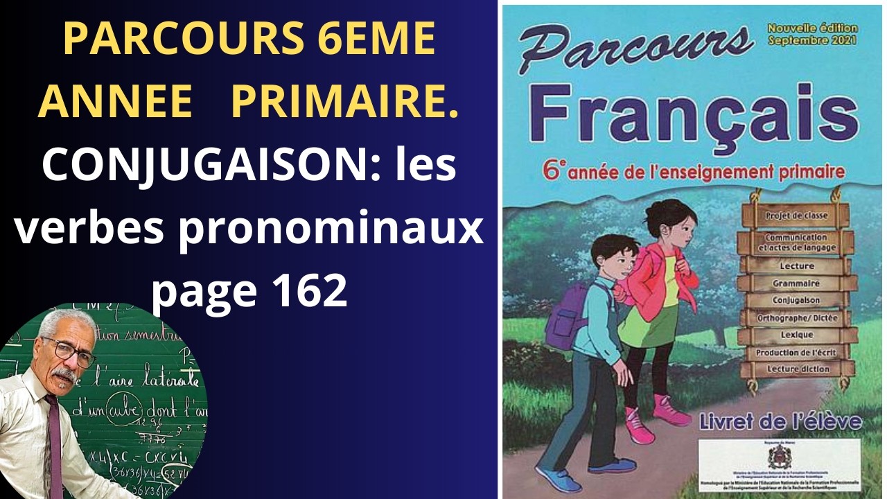 PARCOURS 6ÈME ANNÉE PRIMAIRE  CONJUGAISON. LES VERBES PRONOMINAUX  PPAGE 162