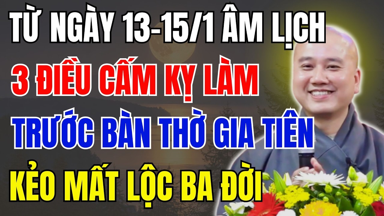 THẦY PHÁP HÒA CẢNH BÁO: 13–15/1 ÂM LỊCH – 3 ĐIỀU CẤM LÀM TRƯỚC BÀN THỜ KẺO MẤT LỘC BA ĐỜI!