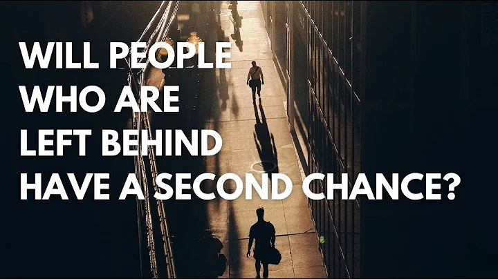 Will people that are left behind have a second chance?