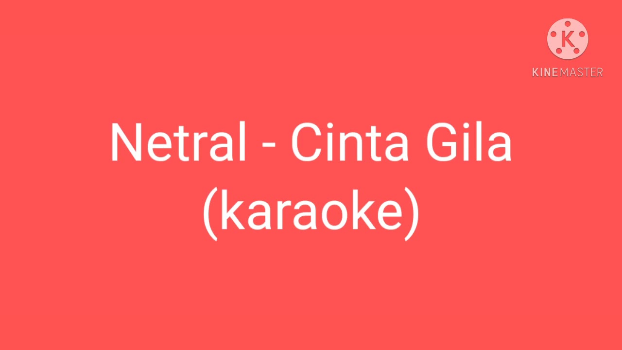 Netral - Cinta Gila (karaoke)