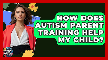 How Does Autism Parent Training Help My Child? - Answers About Autism