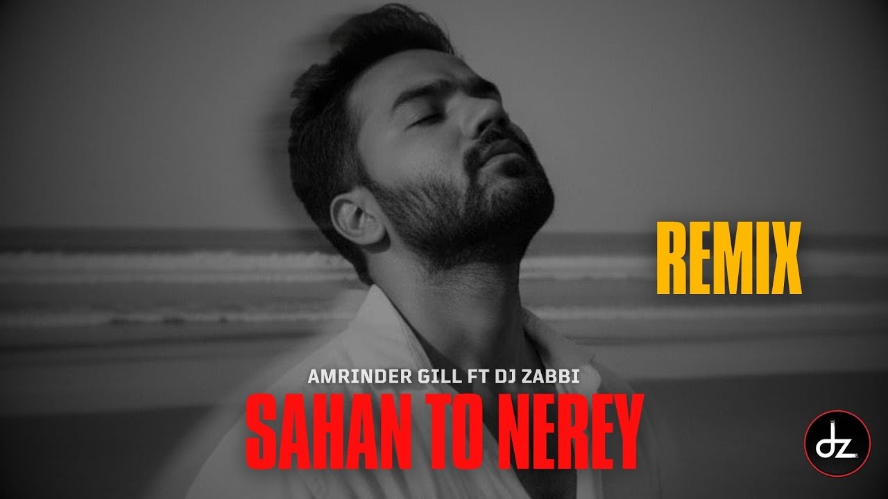 Sahan Ton Nerey | REMIX | Amrinder Gill ft SD | Dj Zabbi Bollytech 