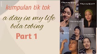 Kumpulan Tik Tok,A day in my life Bella Tobing (Part 1)