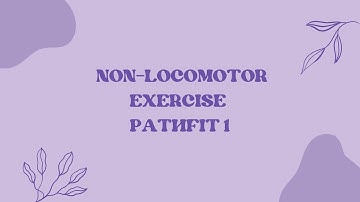 NON-LOCOMOTOR EXERCISE - Creative Output #1 in PathFit1