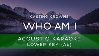 Casting Crowns - Who Am I (Acoustic Karaoke Version/ Backing Track) [LOWER KEY - Ab]