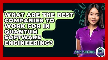 What Are The Best Companies To Work For In Quantum Software Engineering? - Next LVL Programming