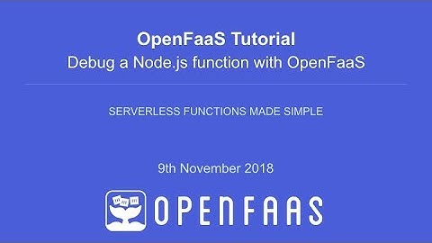 OpenFaas Tutorial - Debug a Node.js function with OpenFaaS & Kubernetes