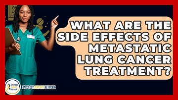 What Are The Side Effects Of Metastatic Lung Cancer Treatment? - Oncology Support Network