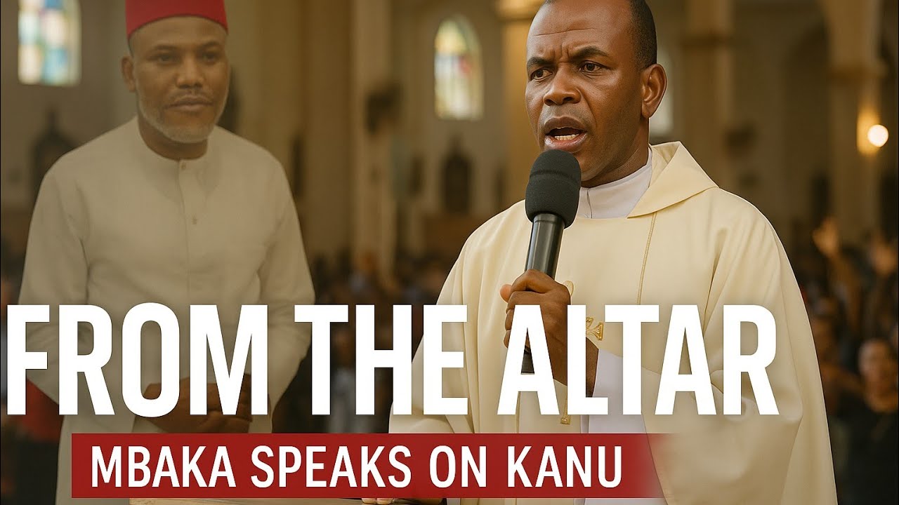 Когда отец Мбака шокировал Нигерию — его смелая позиция в поддержку Ннамди Кану