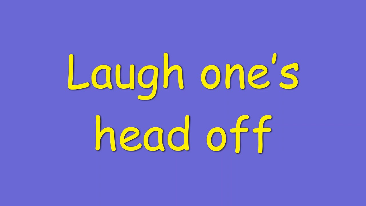 Keep ones head. To laugh one’s head off картинки. To laugh one’s head off картинки фото. To laugh one’s head off Каринка.
