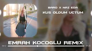 BARO x Naz Eda - Kuş oldum uçtum (Emrah Koçoğlu Remix) Resimi