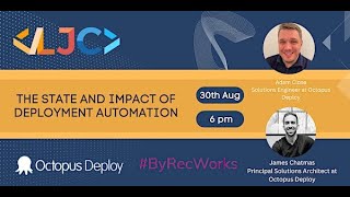 LJC & Octopus Deploy: The state and impact of deployment automation August 30 6PM