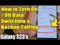 Galaxy S23's: How to Turn On/Off Data Switching & Backup Calling