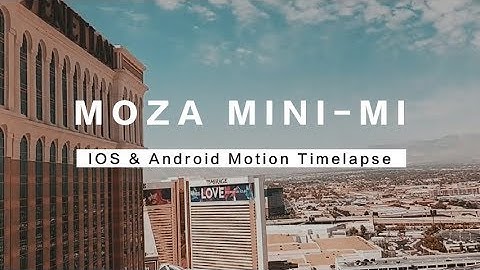 MOZA Mini-Mi- iOS and Android Motion Timelapse Guide
