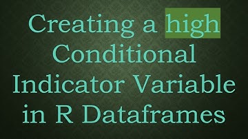 Creating a high Conditional Indicator Variable in R Dataframes