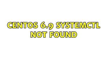 CentOS 6.9 systemctl not found