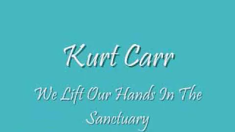 Kurt Carr - We Lift Our Hands In The Sanctuary