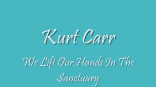 Kurt Carr - We Lift Our Hands In The Sanctuary chords sheet